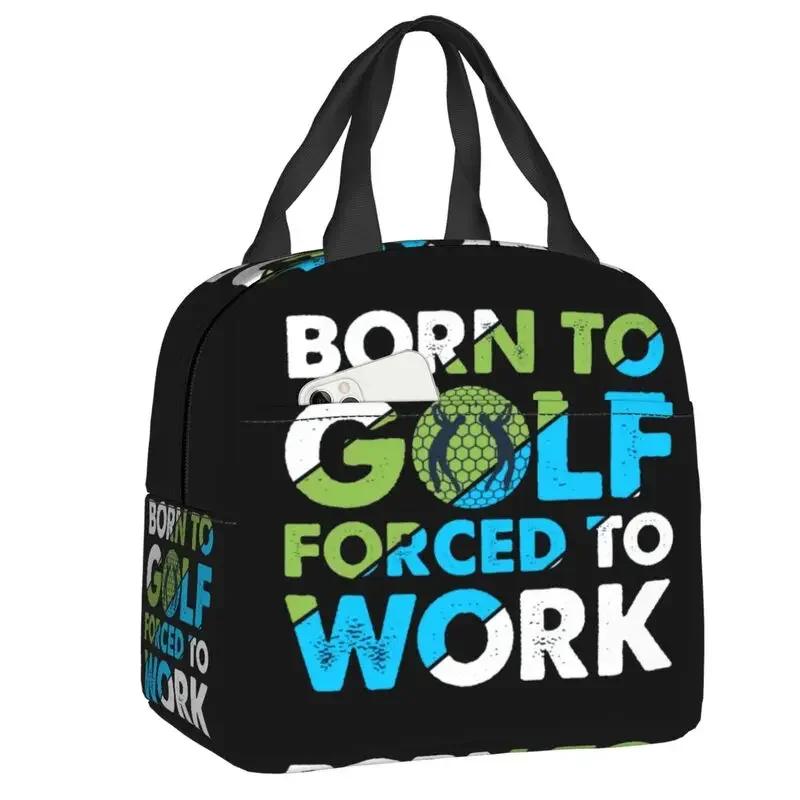 Born To Golf Forced To Work Insulated Lunch Bag Waterproof Thermal Cooler Lunch Box For Women Children Food Container Tote Bags