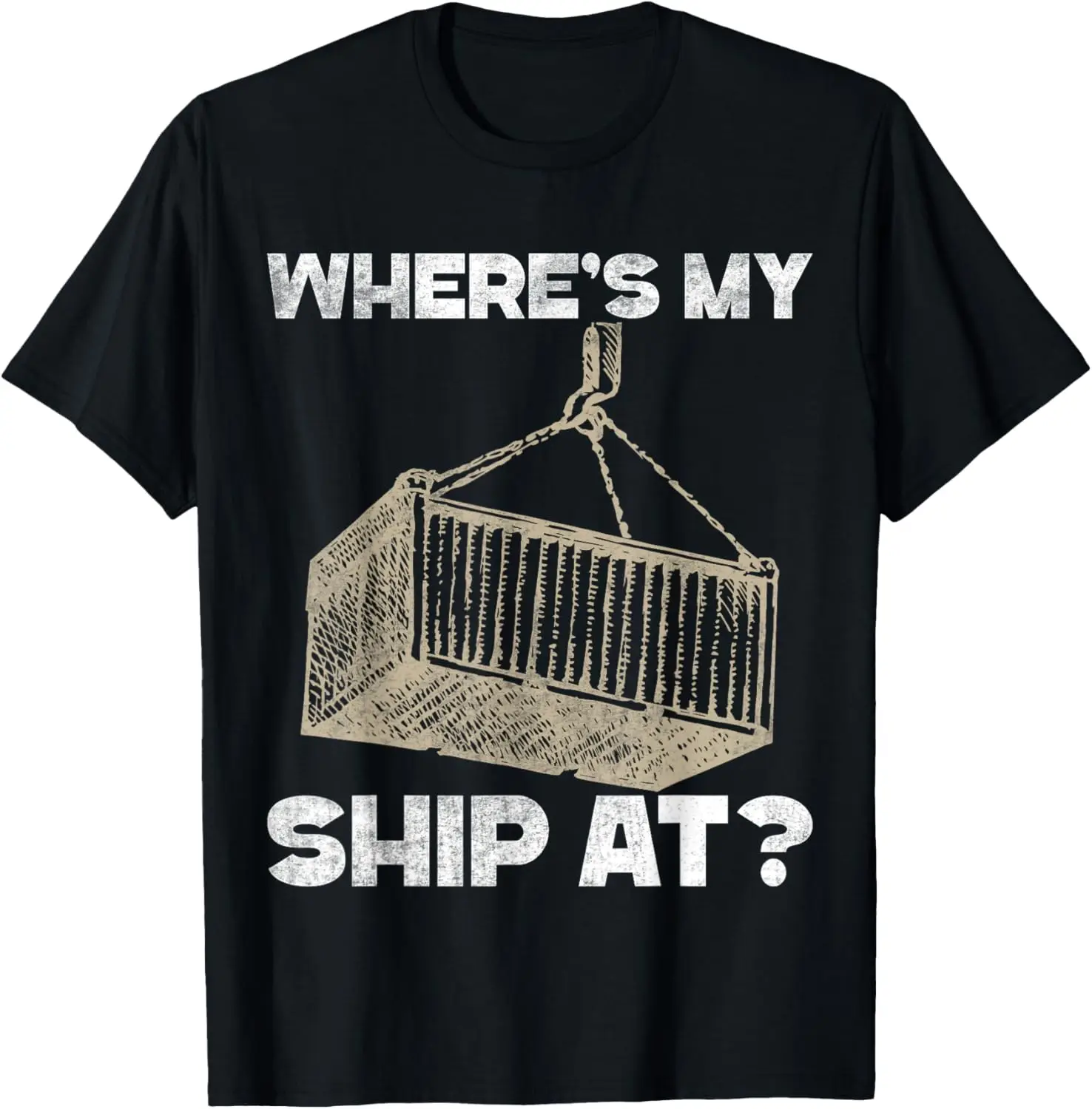 Where's My Ship At? Longshore Cranes Containers T-Shirt