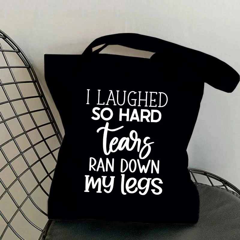 

New I Laughed So Hard Tears Ran Down My Legs Print Canvas Aesthetic Tote Bag For Women Beach Bag Shopping Bags