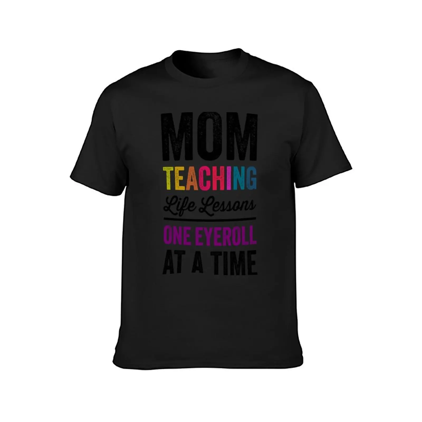 Mom Teaching Life Lessons One Eyeroll at a Time, Teacher Mother's Day 2024 T-Shirt vintage clothes heavy weight t shirts for men