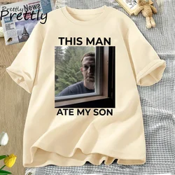 This Man Ate My Son Funny Meme T Shirt Cursed Graphic T Shirts Cotton Unisex Short Sleeve Tees Clothes Harajuku Streetwear