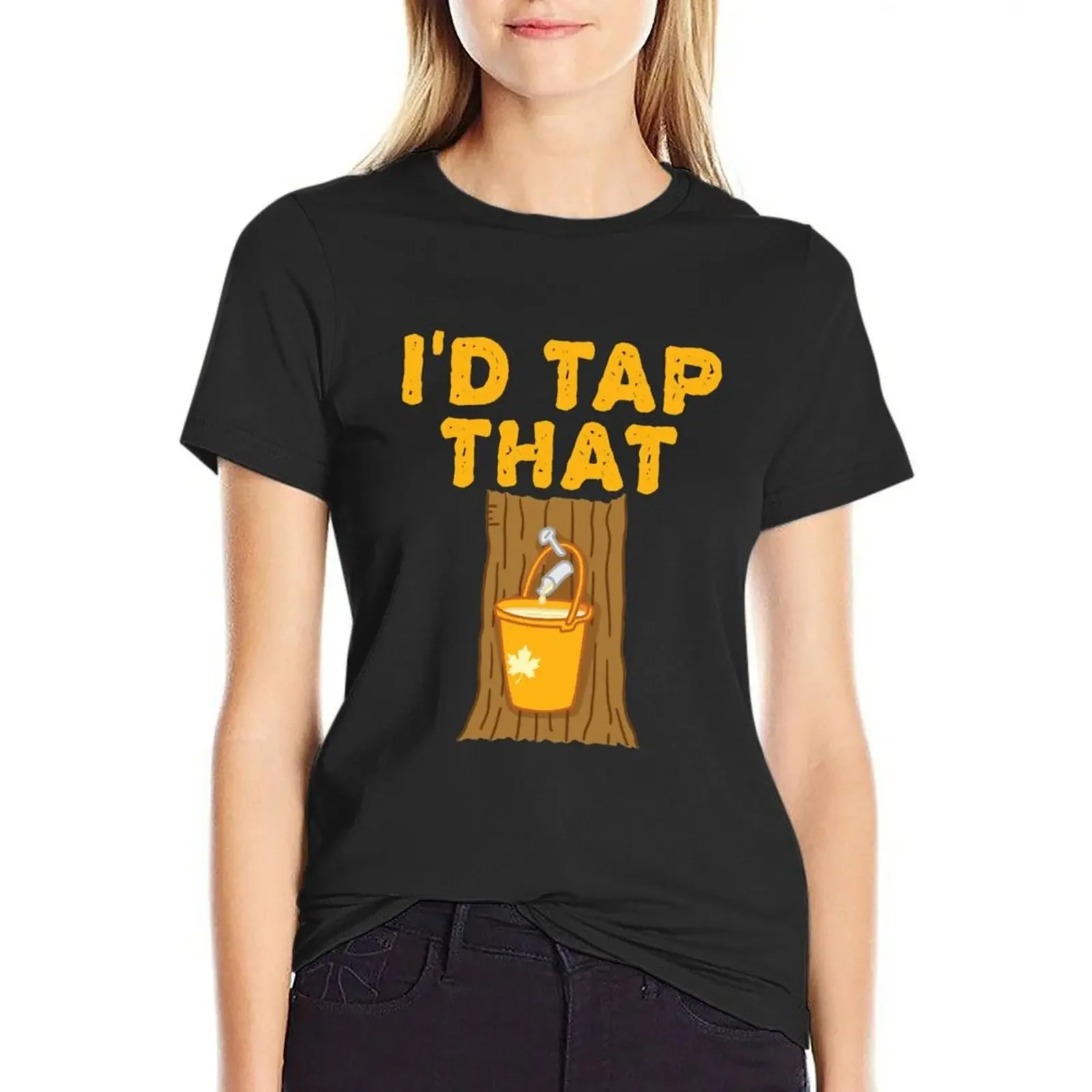 Maple Syrup Tree I'd Tap That T-Shirt animal print shirt for girls hippie clothes anime clothes funny black t shirts for Women