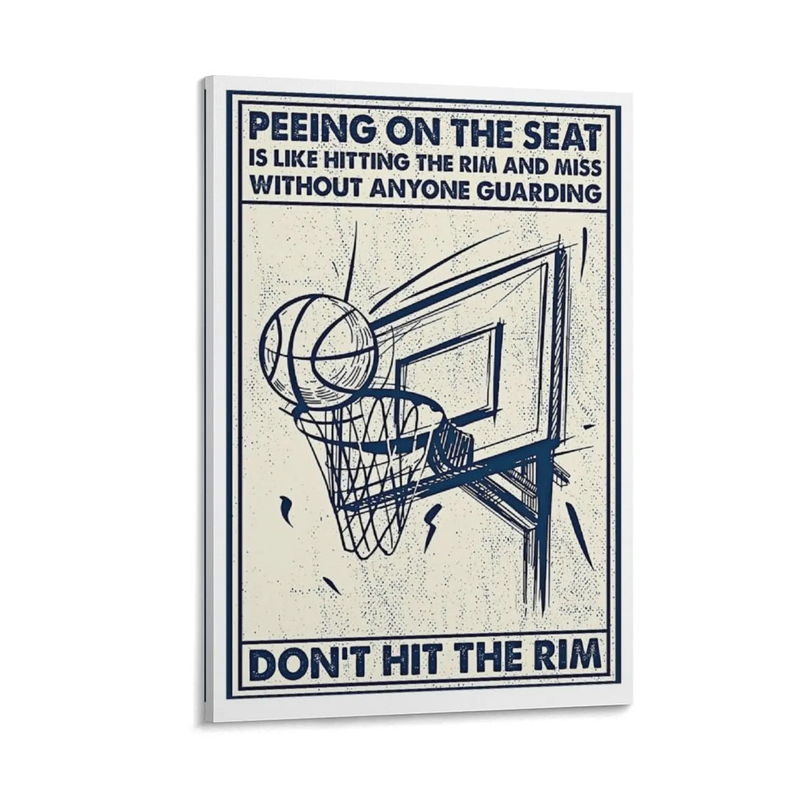 

Basketball - Peeing on the seat is like hitting the rim and miss without anyone guarding don't hit t Canvas Painting