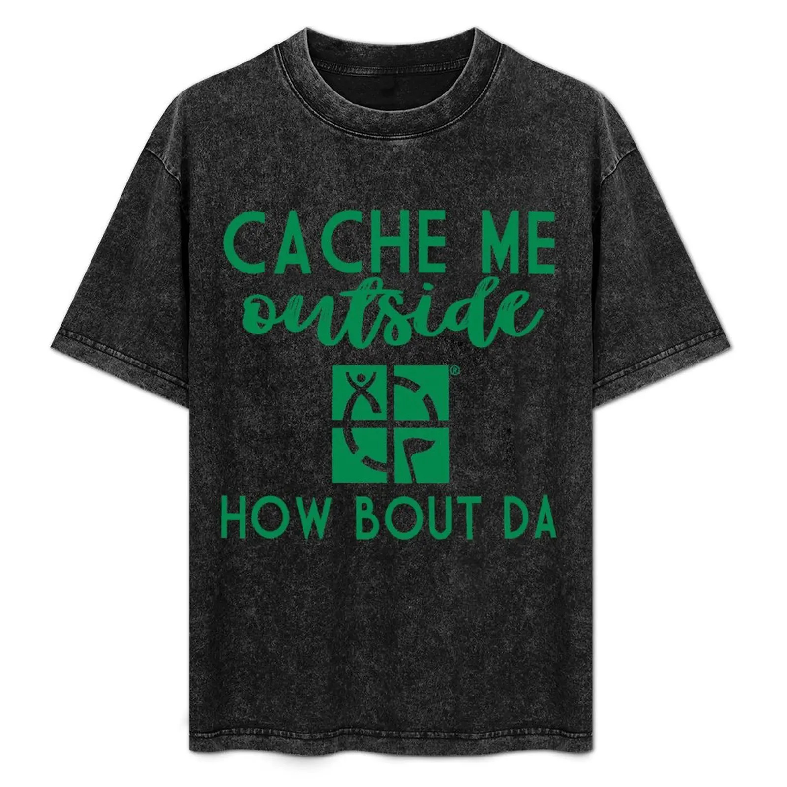 

Geocaching - Cache Me Outside How Bout Da T-Shirt Minimalist Graphic Tee Shirt
