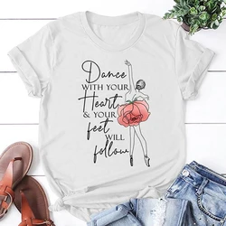 New Dance With Your Heart Your Feet Will Follow Print T Shirt Women Short Sleeve Tops Tees Summer Fashion Loose Casual T-Shirt