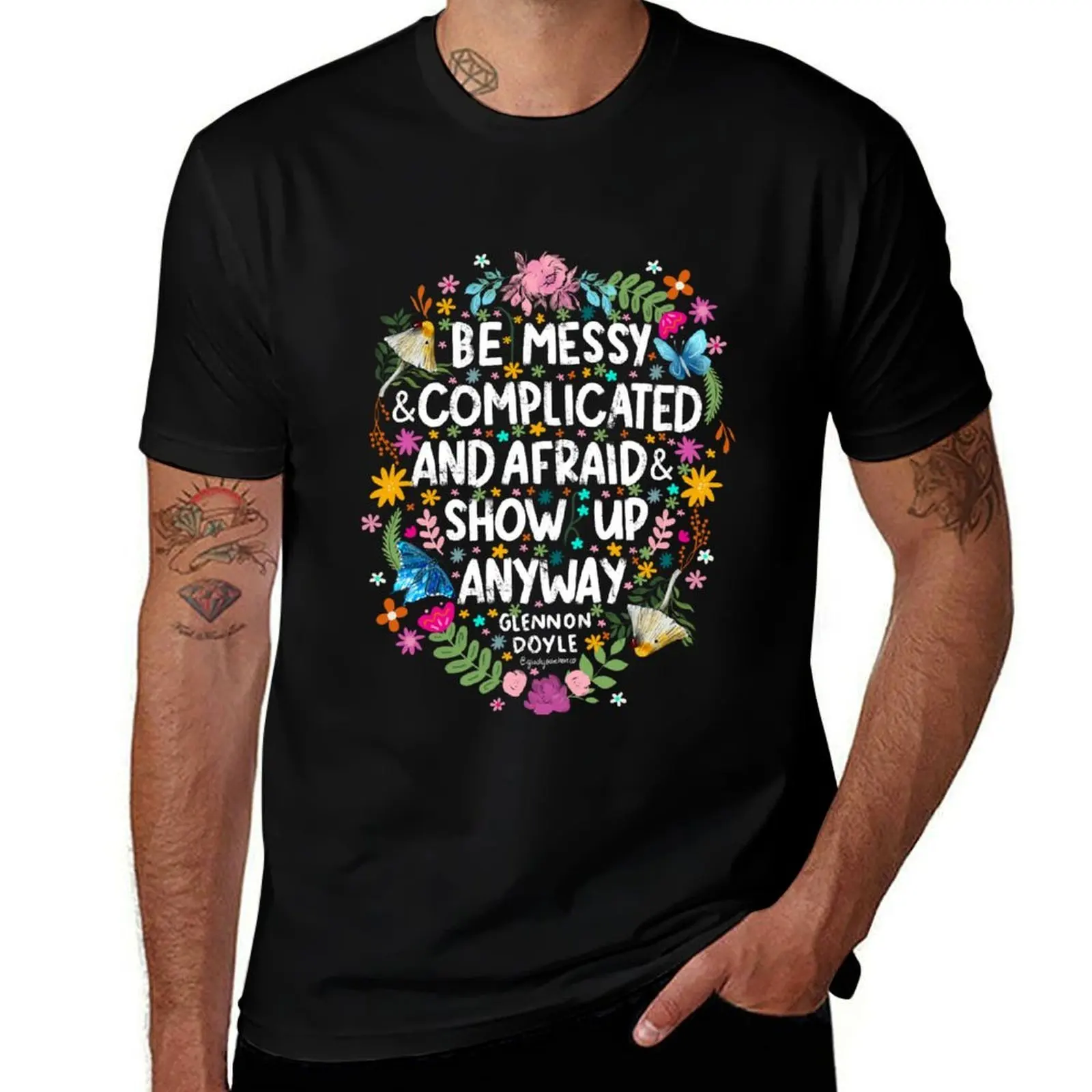 Be Messy and Complicated and Afraid and Show Up Anyway Glennon Doyle Inspirational Quote T-Shirt