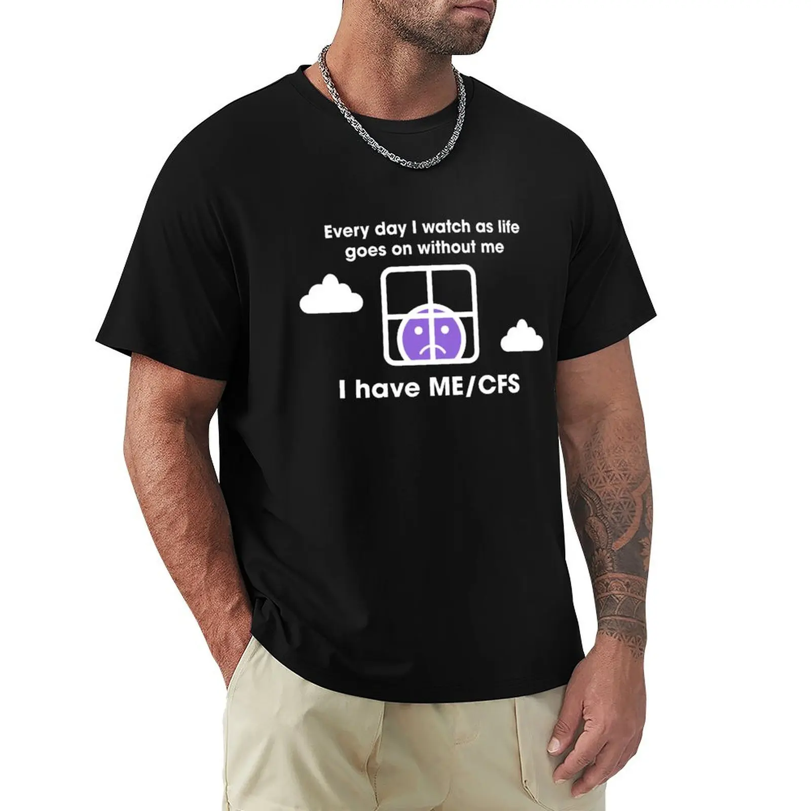 Every day I watch as life goes on without me / I have ME/CFS T-Shirt Big and Tall Gym T-Shirt