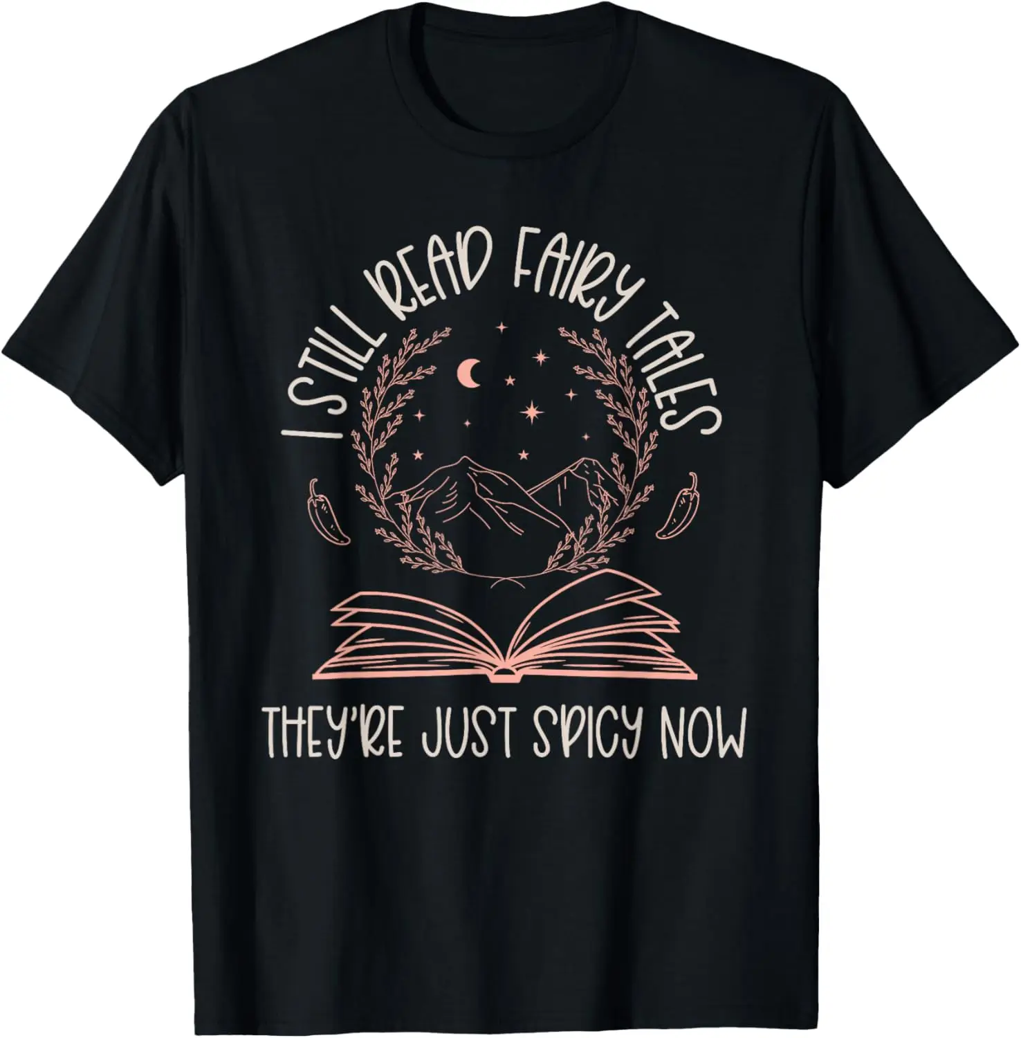 

I Still Read Fairy Tales They're Just Spicy Now Book Lovers T-Shirt