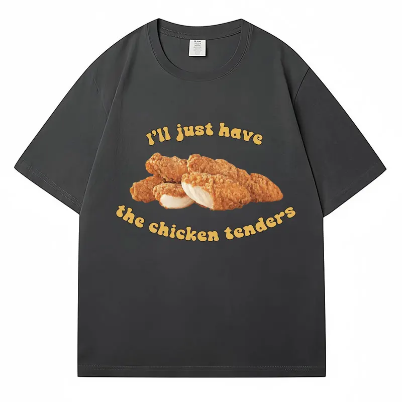 I\'ll Just Have Chicken Tenders Funny Graphic T-Shirt Men Women T Shirts Loose Breathable Cotton Casual Classic Tshirt Streetwear