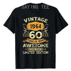 60 Years Old 60th Birthday Anniversary Best Limited 1964 T-Shirt Momy Daddy Birthday Gifts Fashion Father's Day Saying Tee Tops