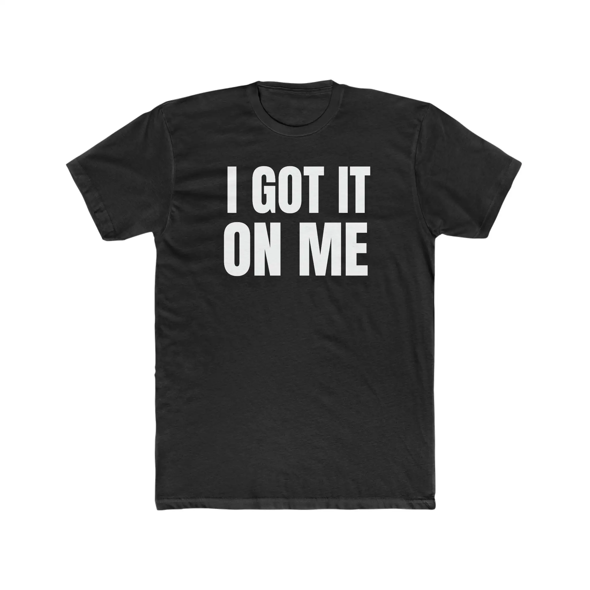 

I Got It On Me T shirt