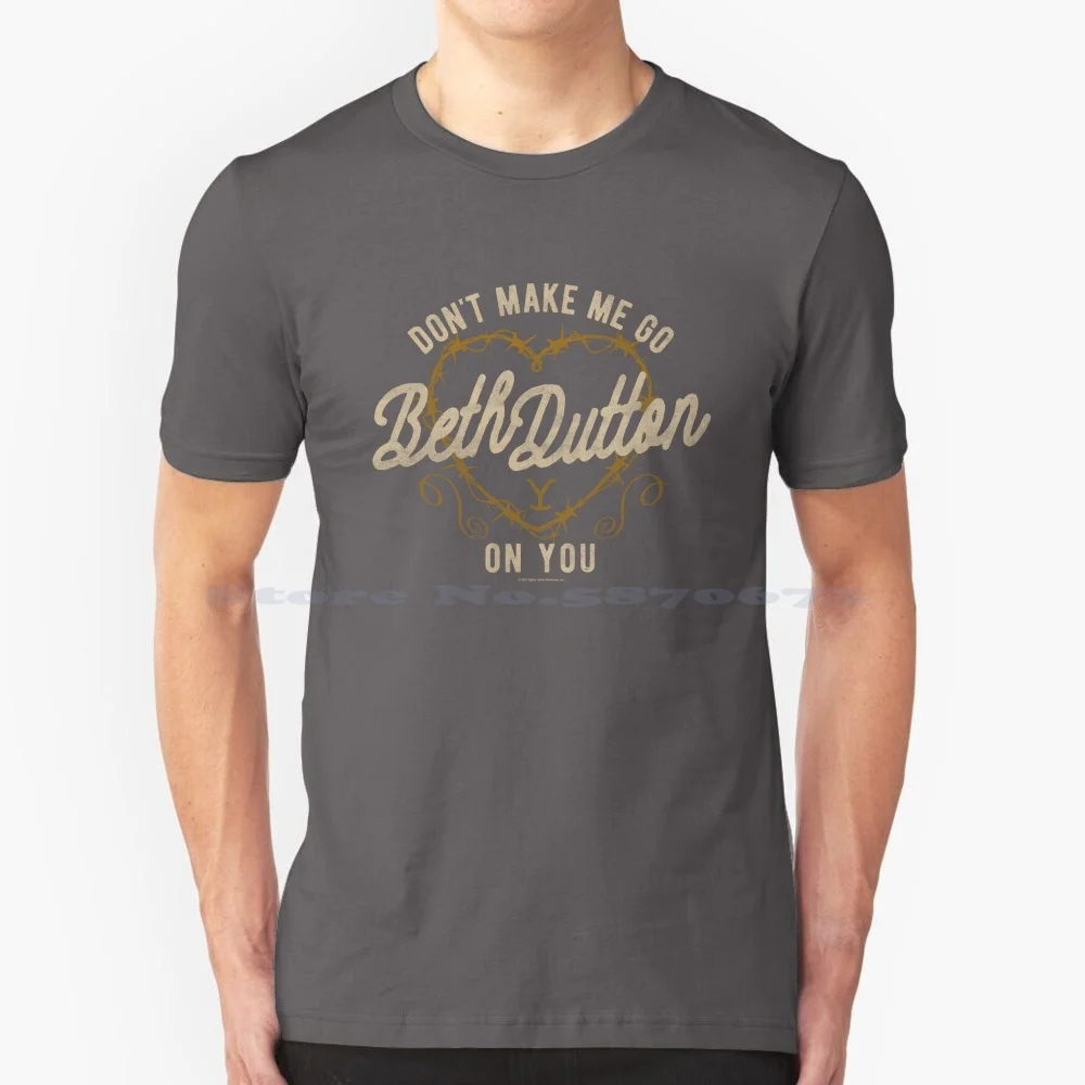 Yellowstone Don't Make Me Go Beth On You Barbed Wire Valentine T Shirt 100% Cotton Tee Y Yellowstone Heart Cowboy Montana