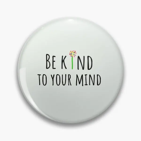 Be Kind To Your Mind  Soft Button Pin Creative Metal Collar Brooch Cute Jewelry Hat Women Decor Fashion Cartoon Lapel Pin Lover