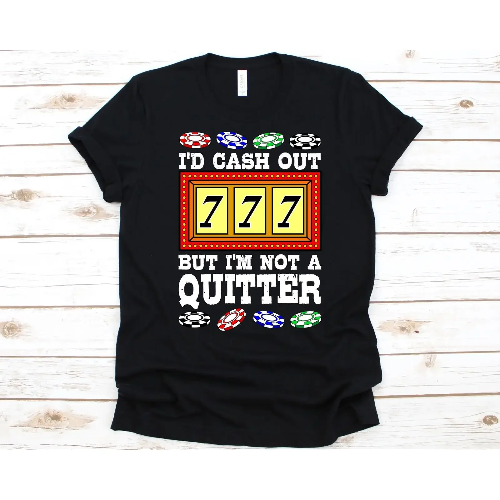 I'd Cash Out But I'm Not A Quitter T Shirt 777 Slot Machine Poker Chips Funny Casino For Gambler Lover vintage Washed