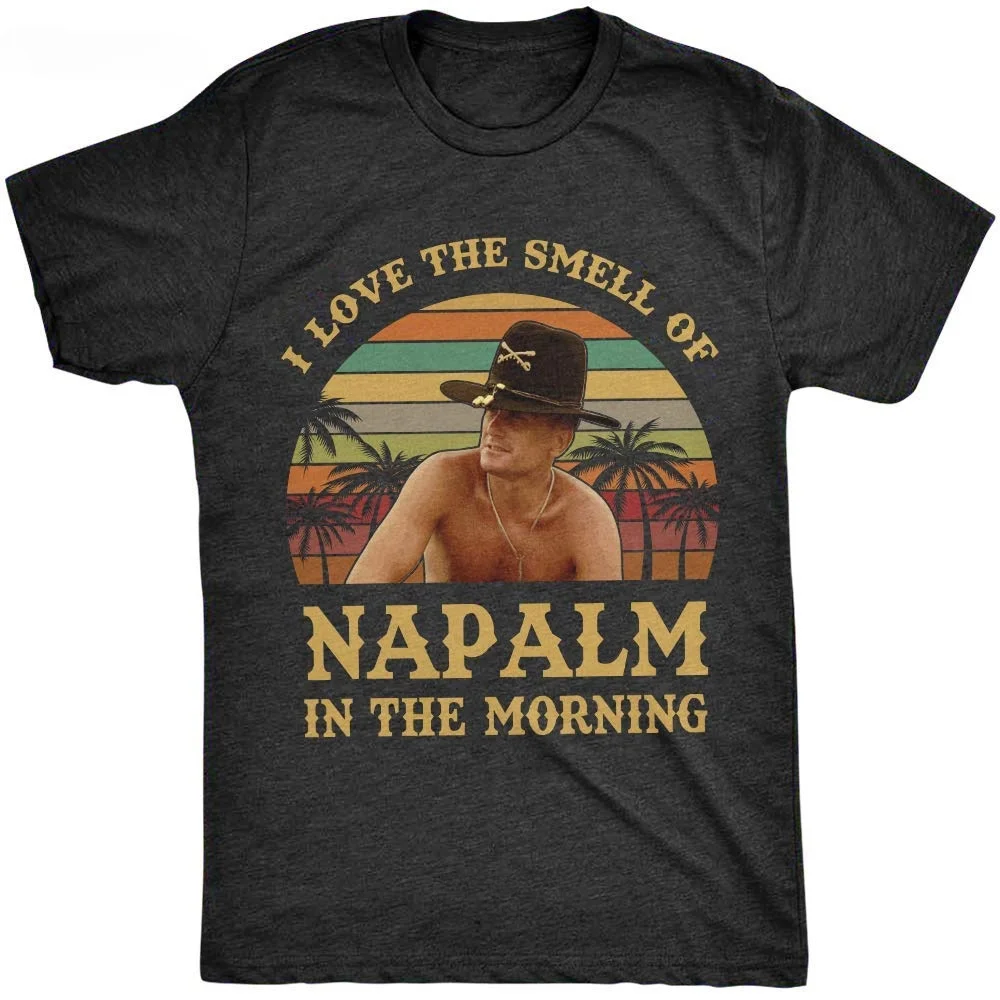 I Love The Smell of Napalm in The Morning Vintage Retro T-Shirt Bill Kilgore Apocalypse Now  For Male/Boy T shirt