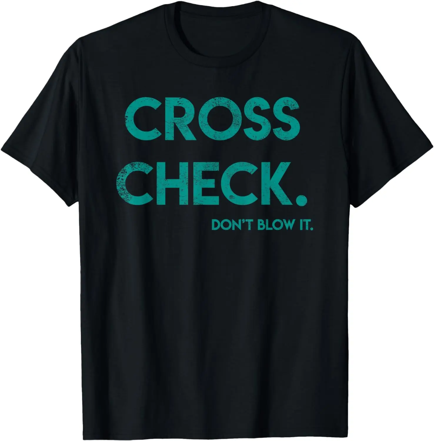 Cross Check. Don't Blow It Funny Quote Flight Attendant Gift T-Shirt