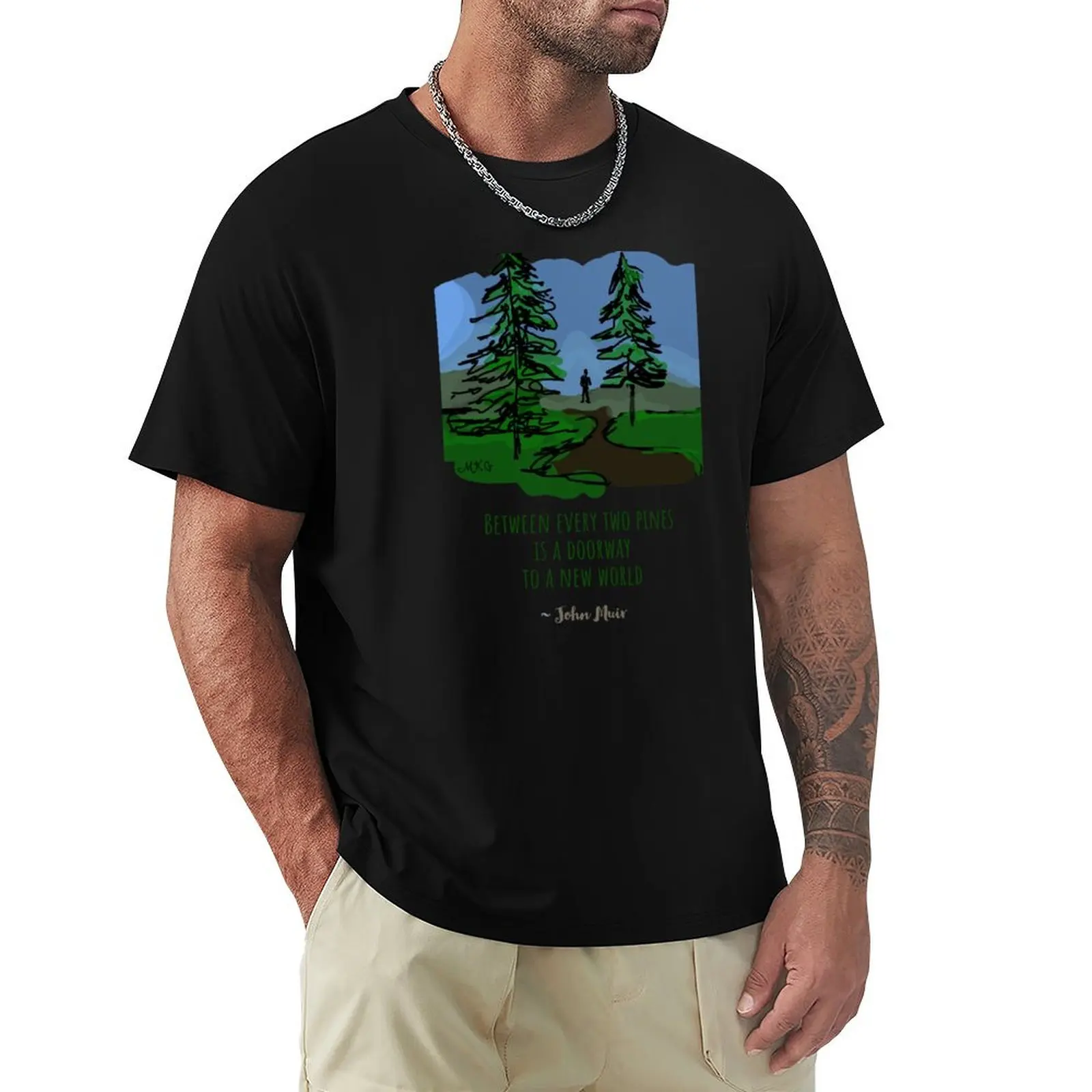 Hand Illustrated John Muir Nature Quote, Between Every Two Pines is the Gateway to a New World T-Shirt