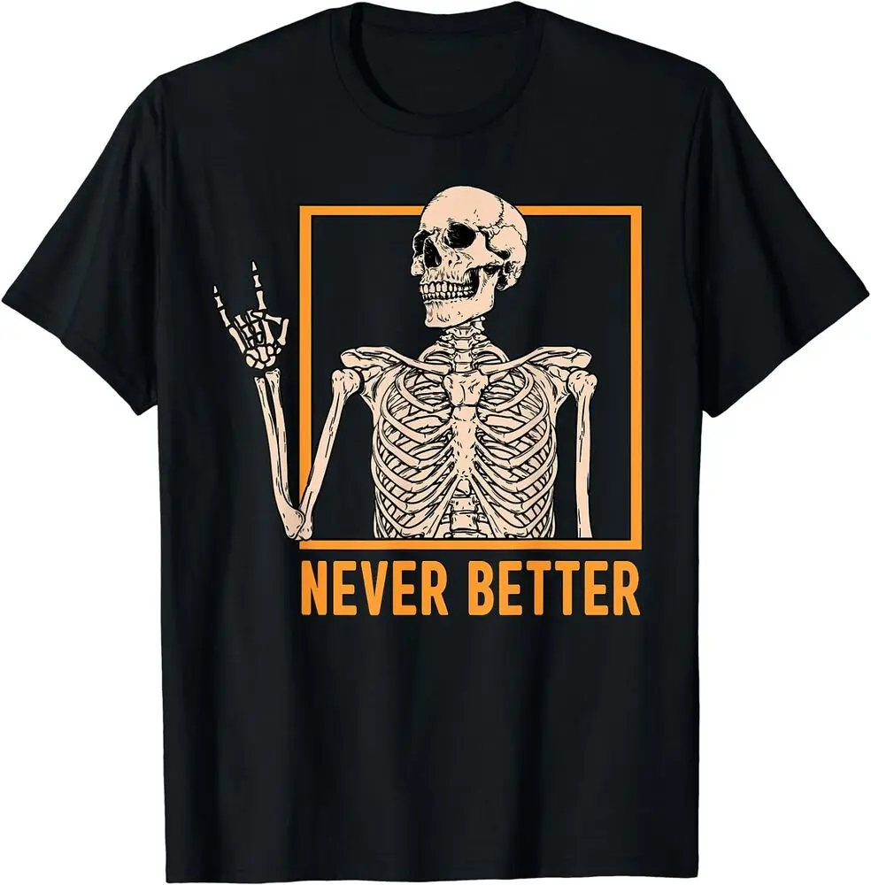 Skeleton Never Better Halloween Skeleton Funny On Hand T-ShirtHigh Quality 100%Cotton Short Sleeve