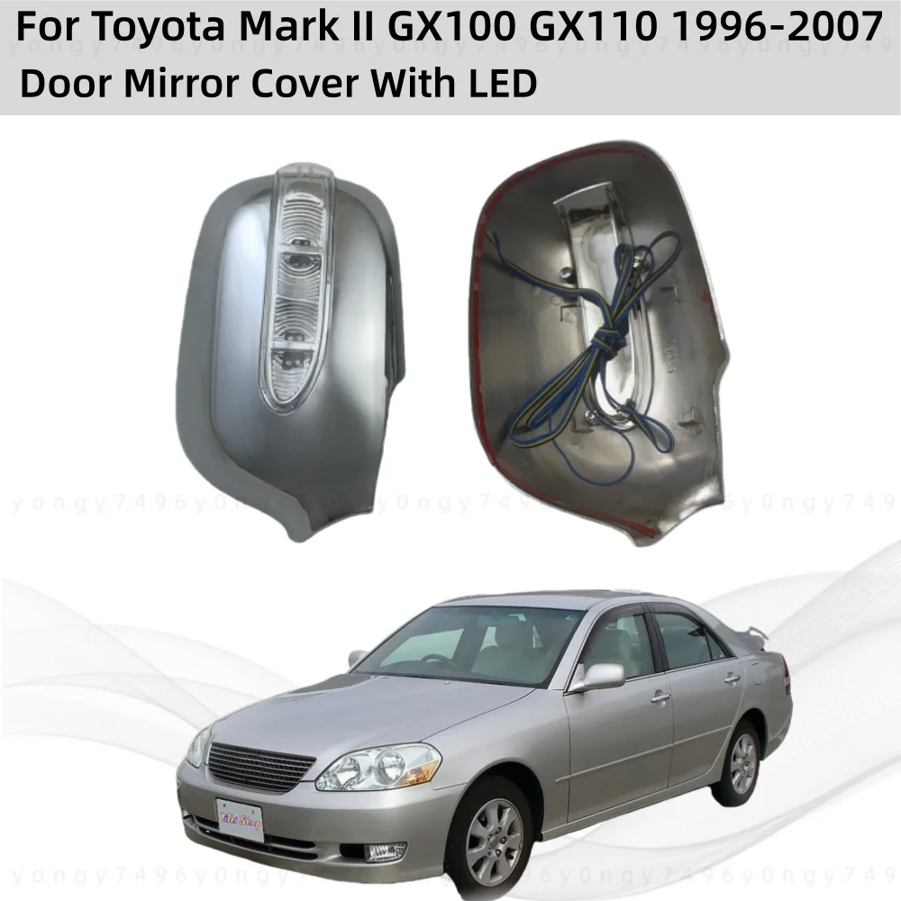 

For Toyota Mark II GX100 GX110 1996 1999 2000 2007 Car ABS Chrome Rearview Accessories Plated Door Mirror Cover With LED light