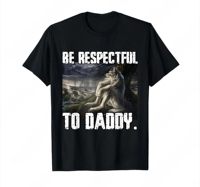 Be Respectful To Daddy Funny Alpha Were Wolf Funny Wolf Meme T-Shirt Prevailing Soft Short Sleeves Tee Round Neck T Shirt Women