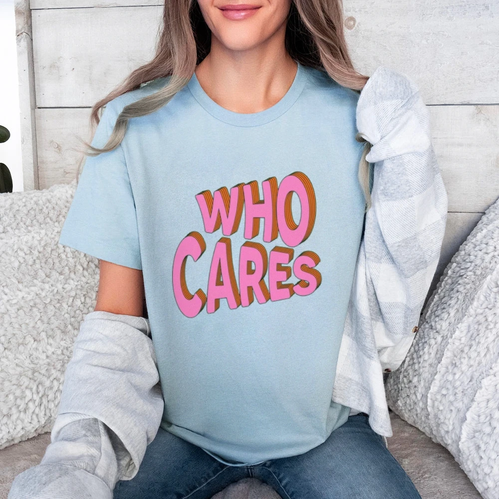 Who Cares T-Shirt Sarcastic Shirt Unisex Jersey Short Sleeve Tee Who Cares TShirt