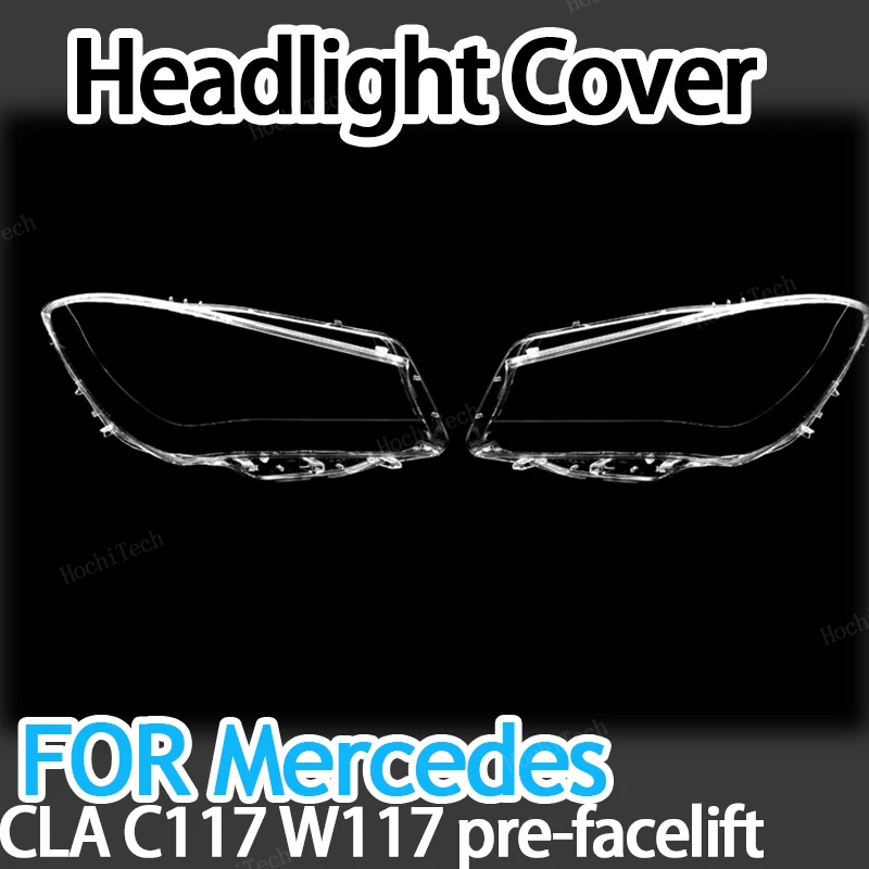 

Headlamp Lampshade Shell Transparent Front Headlight Lens Cover For Mercedes-Benz C117 W117 CLA pre-facelift 2013-2016