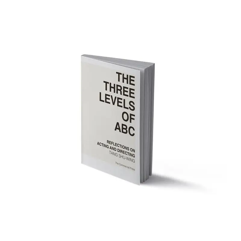 The Three Levels Of Abc  Reflections On Acting And Directing Tang Shuwing The Commercial Press Hong Kong Limited 9789620767081