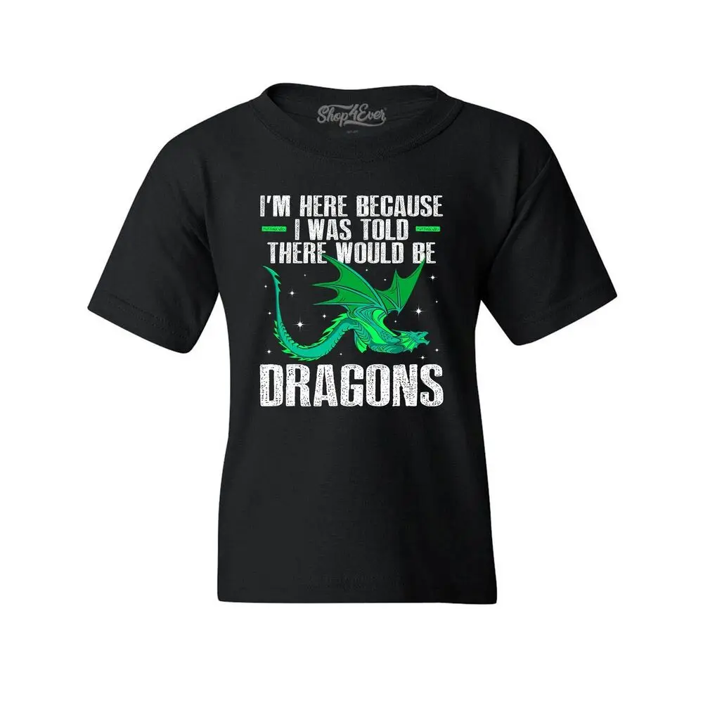 I Was Told There Would Be Dragons Youth's T-Shirt Dragon ShirtsAnime Graphic T-shirts for Men Clothing Women Tees High Quality 1