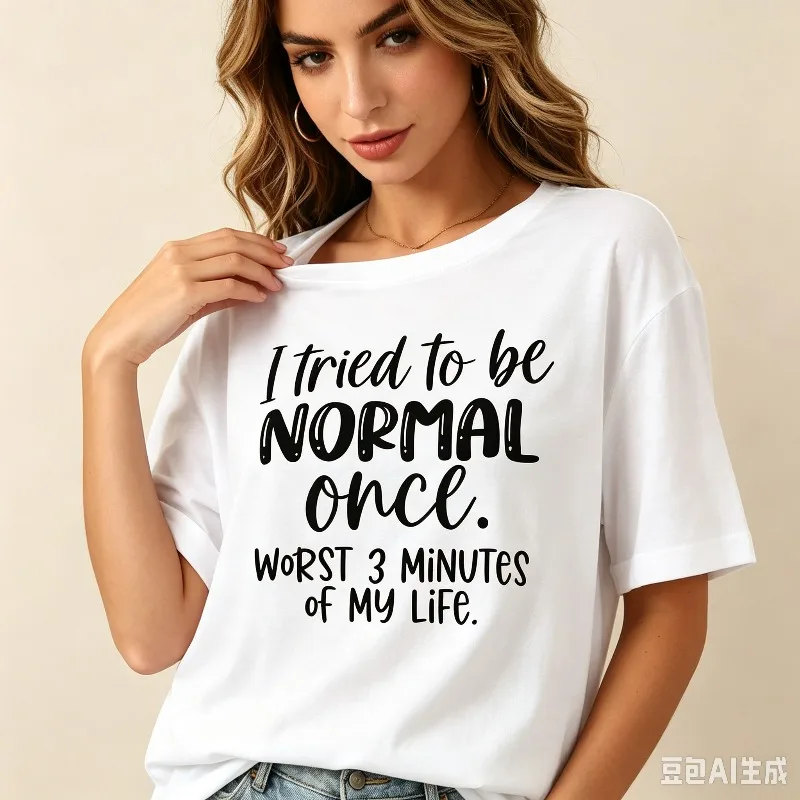 I tried to be NORMAL once. WORST 3 MINUTES of MY LIFE Women Modal T‑Shirt Sarcastic Letter Print Loose Short Sleeve Teeual Wear