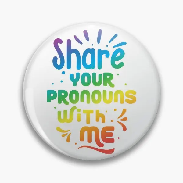 Share Your Pronouns With Me  Soft Button Pin Funny Creative Gift Badge Clothes Metal Hat Decor Fashion Cute Collar Lapel Pin