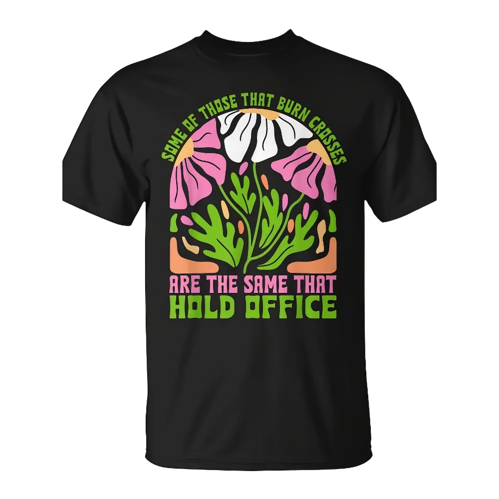 

Monsterry Unisex T-Shirt | Some Of Those That Burn Crosses Are The Same That Hold Office - Funny Christmas Novelty, Summer