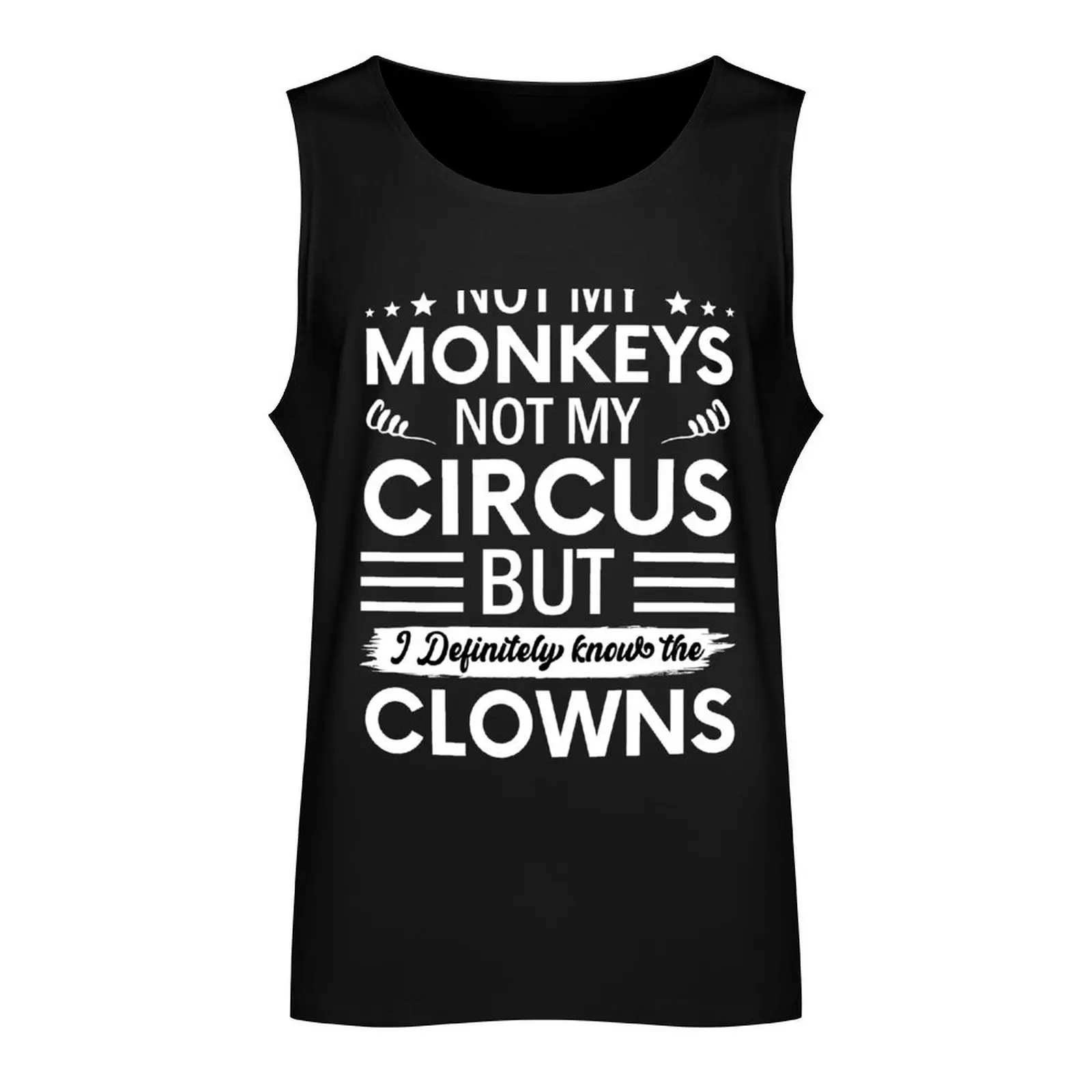 Not my Circus not my Monkeys But I Definitely know the Clowns Tank Top Men's cotton t-shirt Men's summer vest