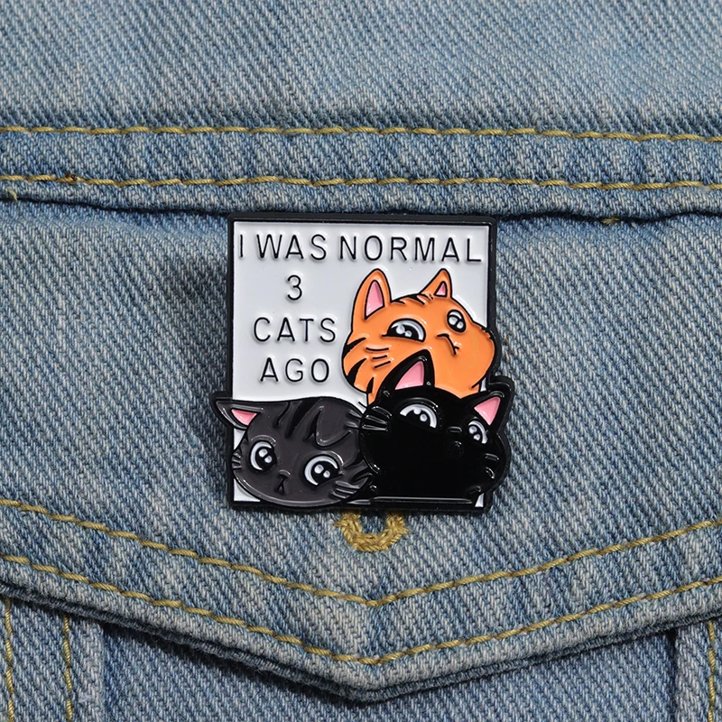 I Was Normal 3 Cats Ago Metal Enamel Pins Funny Spoken Language Lapel Badge Clothing Brooch Cartoon Animal Gift For Kid Friends