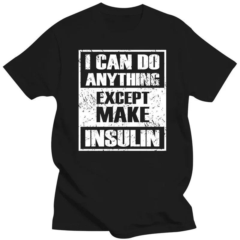 Diabetes I Can Do Anything Except Make Insulin T Shirt Mens 100% Cotton Short Sleeve Print Cool Funny T-Shirt Men High Quality