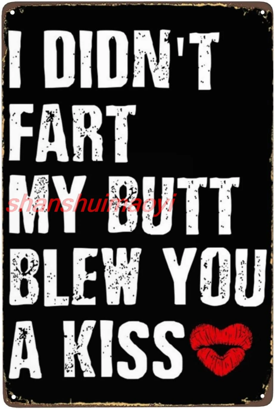 Funny Sign for I Didn't Fart My Butt Blew You A Kiss Vintage Metal Sign Decor Retro Tin Signs Man Cave Garden Bathroom  ALIA