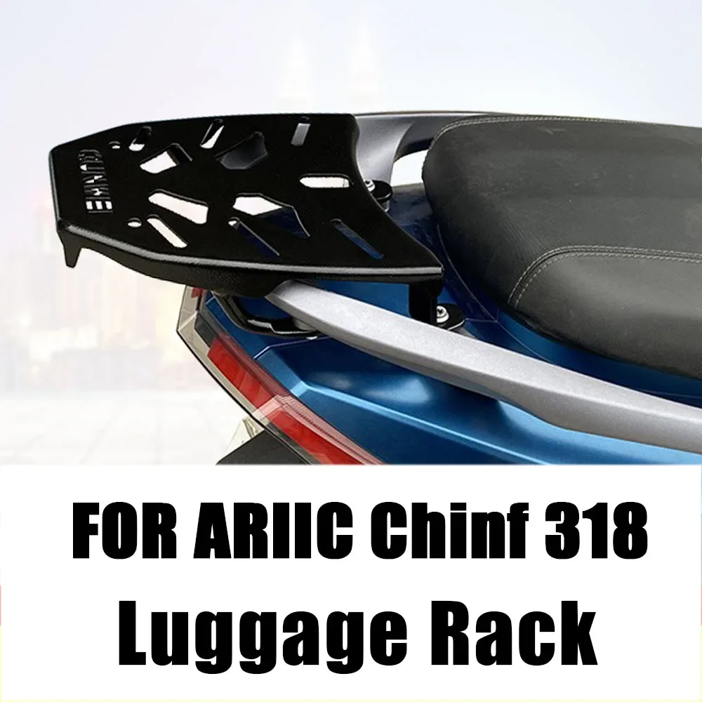 

New Fit ARIIC Chinf 318 Motorcycle Accessories Rear Luggage Rack Cargo Rack Luggage Holder Bracket For ARIIC Chinf 318 Chinf318