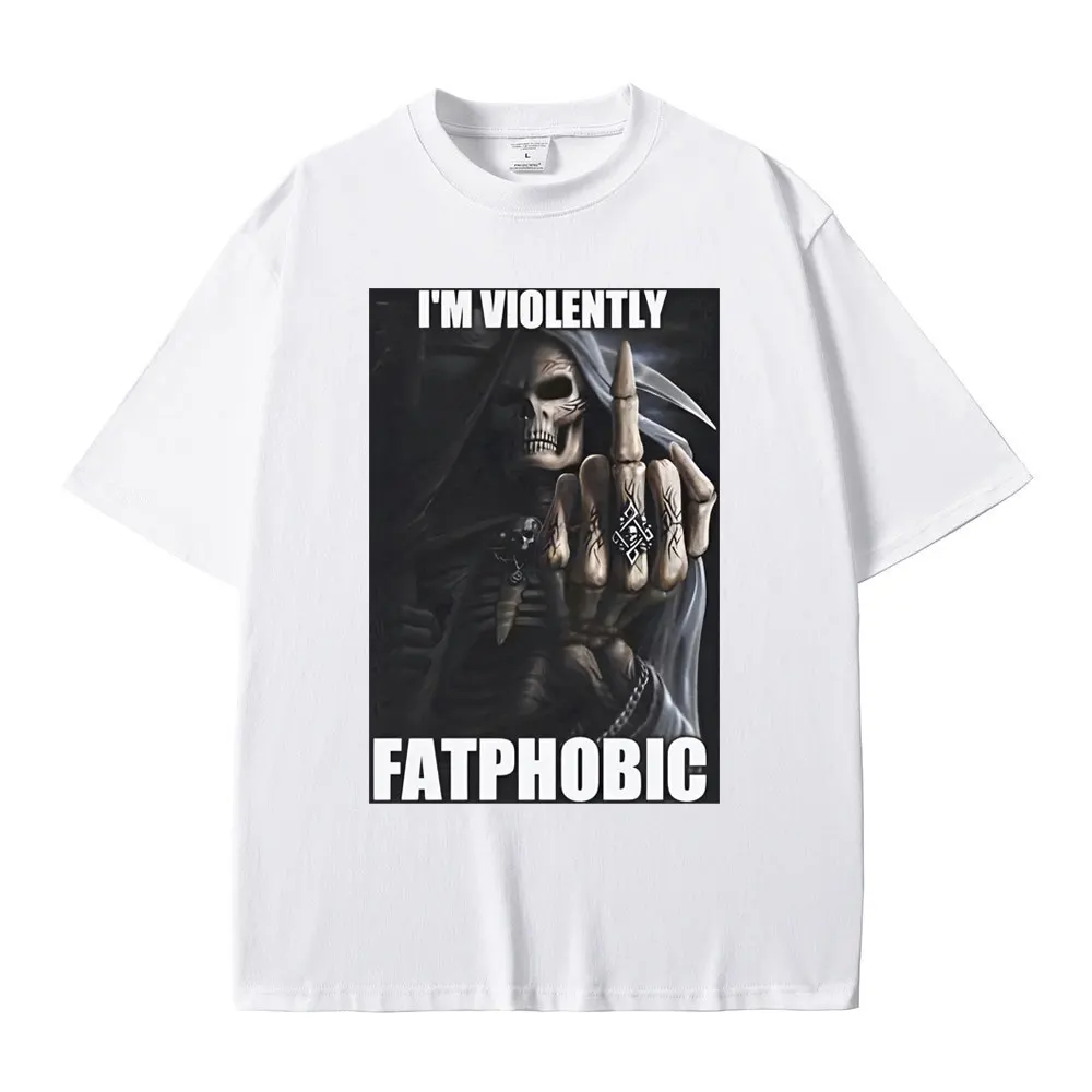 I'm Violently Fatphobic Skeleton Funny Meme T Shirts Men Women Casual Cotton Short Sleeves Tshirt Men's Retro Oversized T-shirts