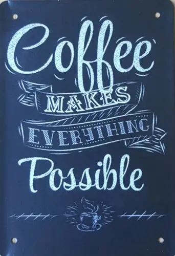 Coffee Makes Everthing Possible metal sign Man Cave She Shed Home Cafe 20x14cm