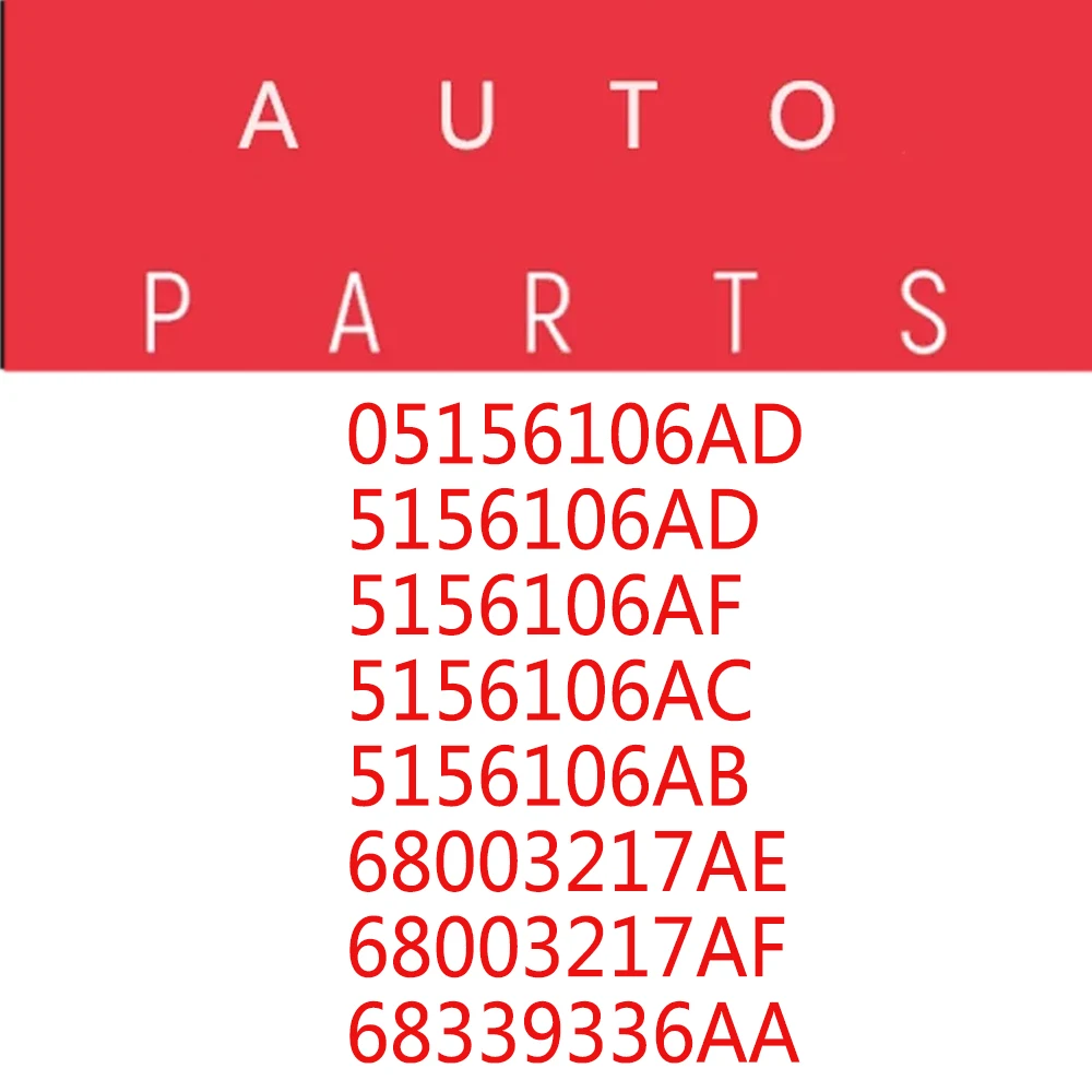 

5156106AA, 5156106AD, 5156106AF, 5156106AG, 68193280AB for Jeep Wrangler JK 2007-2018/ Dodge Journey JC/ Dodge Avenger JS