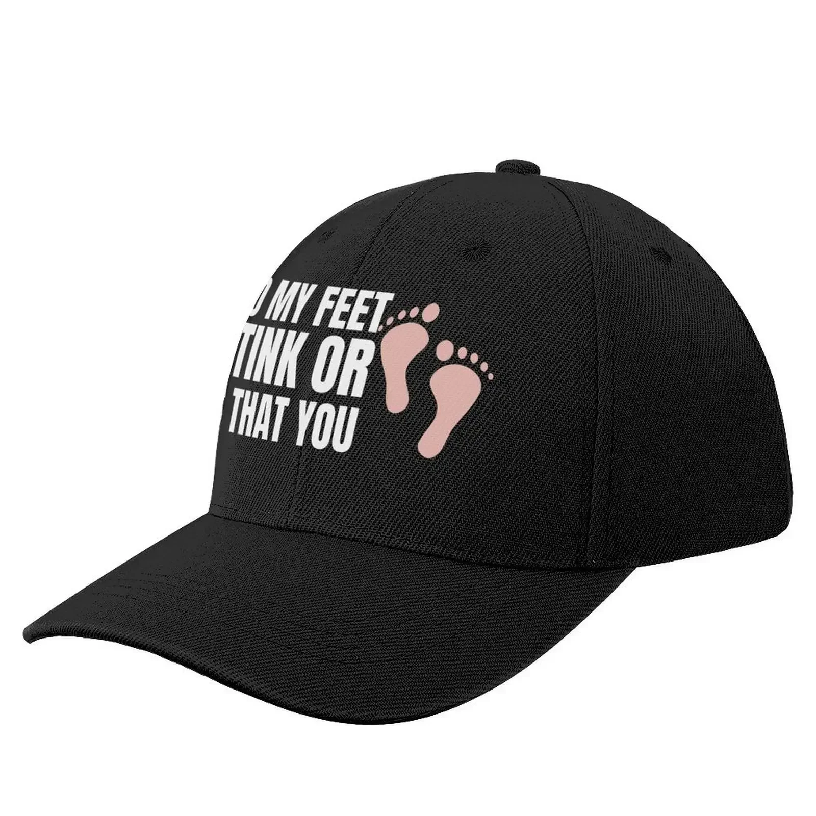 Do My Feet Stink Or Is That You Funny Sarcastic Design Baseball Cap Luxury Man Hat Luxury Brand Kids Hat Women's 2025 Men's