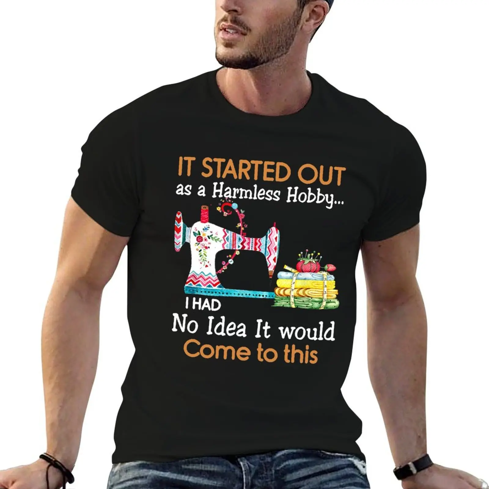 

It Started Out As a Harmless Hobby Sewing Funny T-Shirt graphic t shirts for man man t shirts high quality luxury brand T-Shirt
