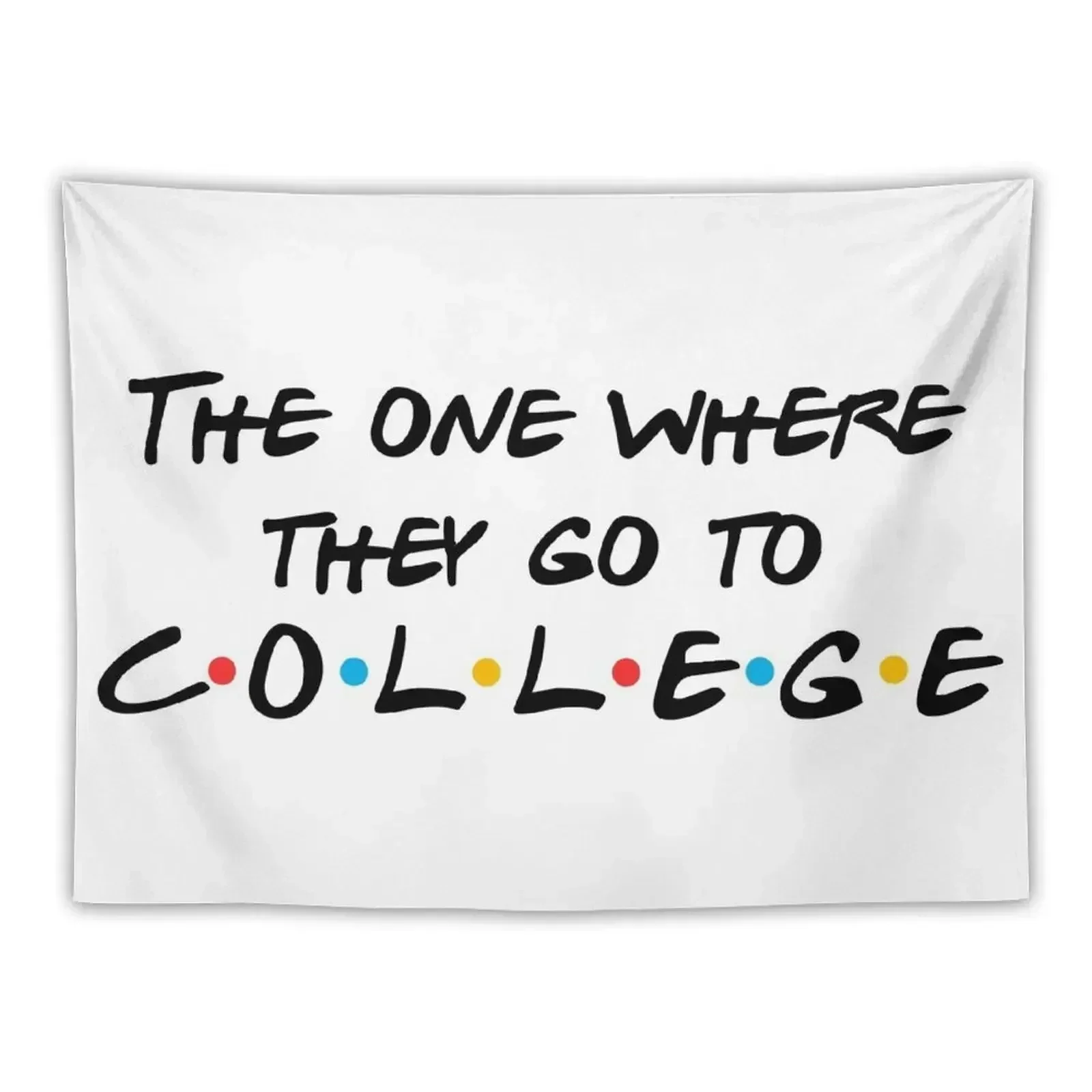 THE ONE WHERE THEY GO TO COLLEGE Tapestry Outdoor Decoration Bathroom Decor Tapestry