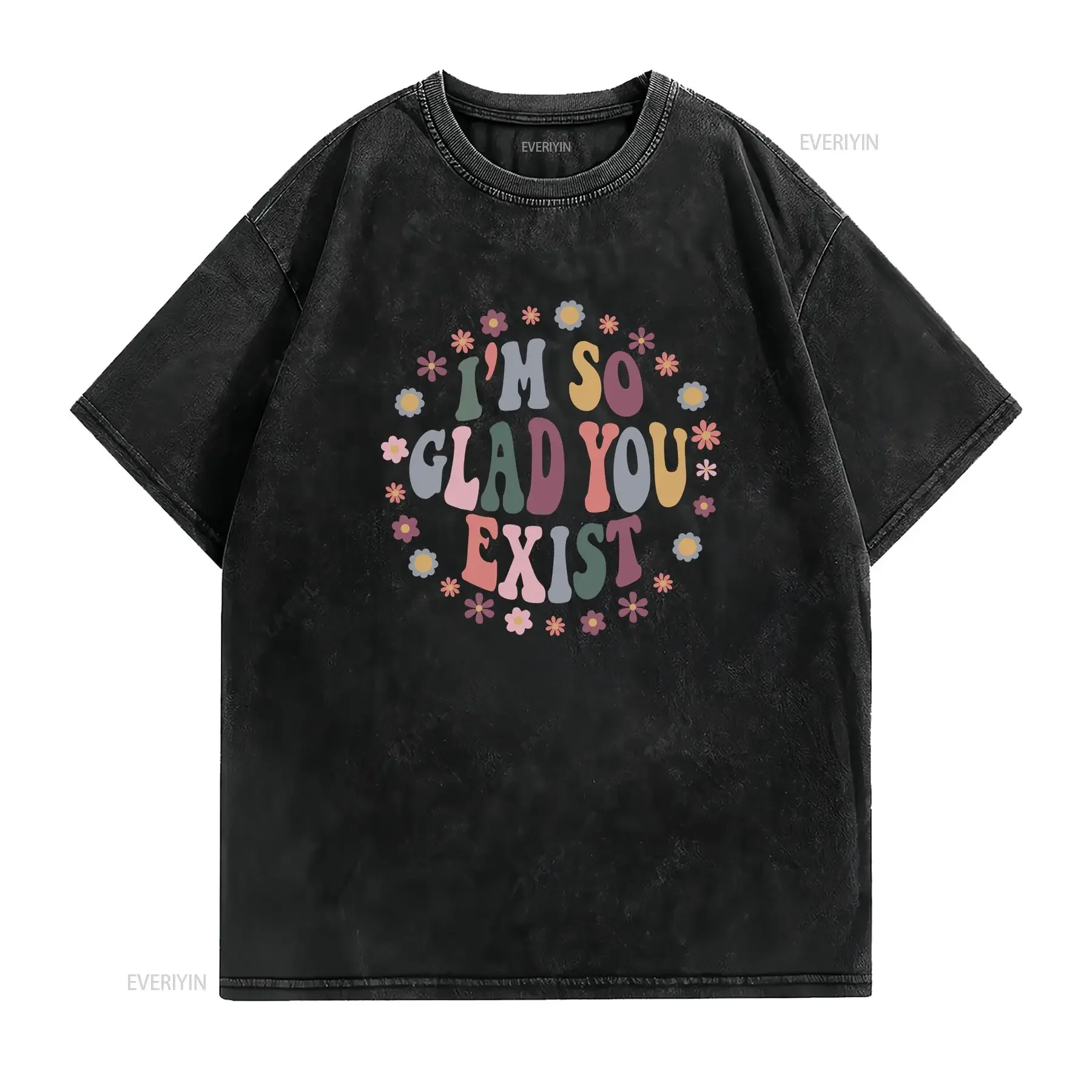 I'm So Glad You Exist T Shirt  vintage Washed designer clothes Versatile graphic homme Comfortable Breathable