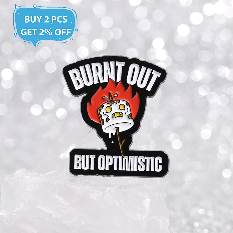 BURNT OUT BUT OPTIMISTIC Enamel Pins Custom Flame Grill Brooches Lapel Badges Funny Jewelry Gift for Friends