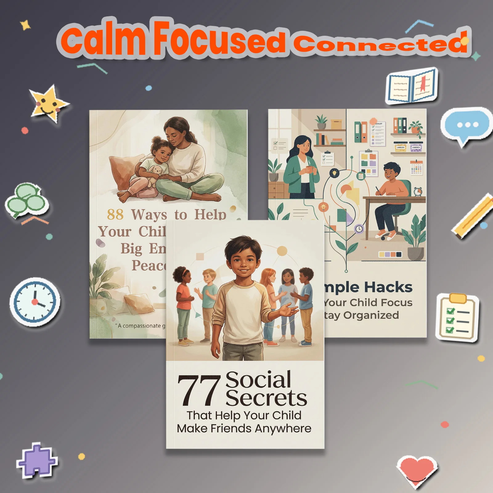 3-Book Calm, Focused, and Connected Parenting Guide Book Set, 88 Emotion Support Ideas, 60 Focus and Organization Tips