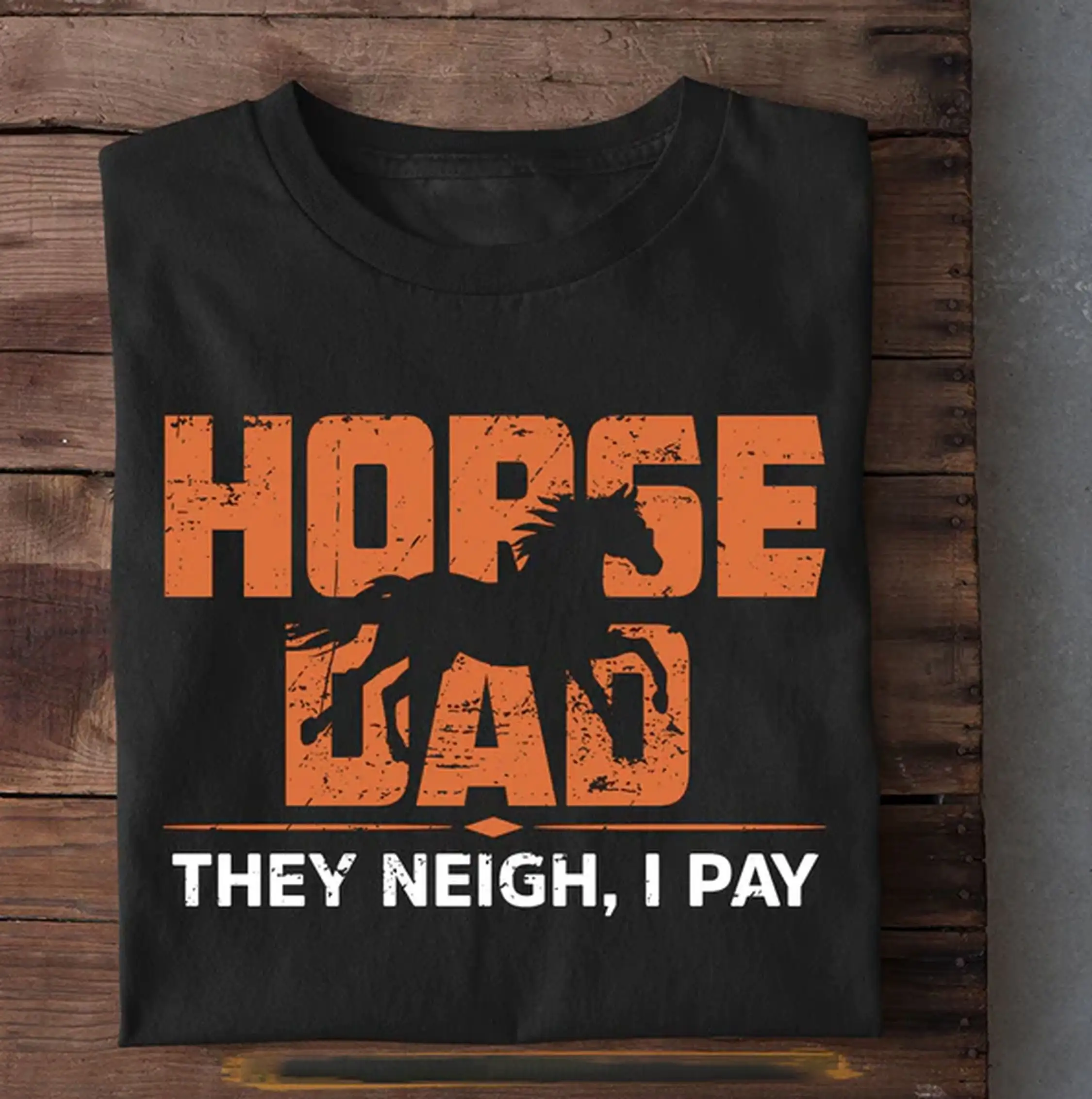 Father's Day Horse T Shirt Dad They Neigh I Pay Fathers For Lovers