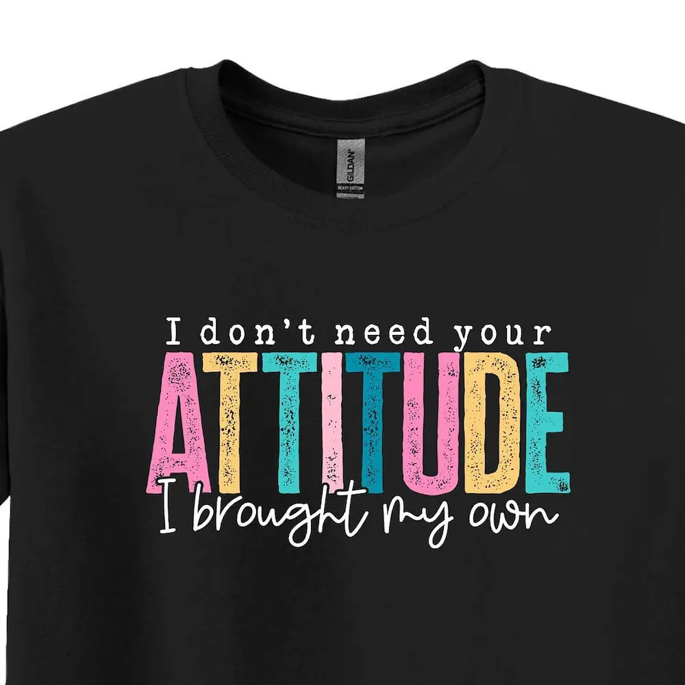 I Don T Need Your Attitude Brought My Own Shirt Sassy Sarcastic Humorous Funny Quotes Women