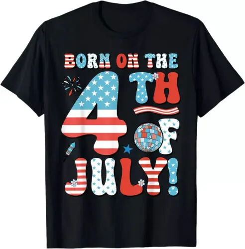 

Born On The Fourth Of July 4th Of July Birthday Tee T-Shirt S-5XL