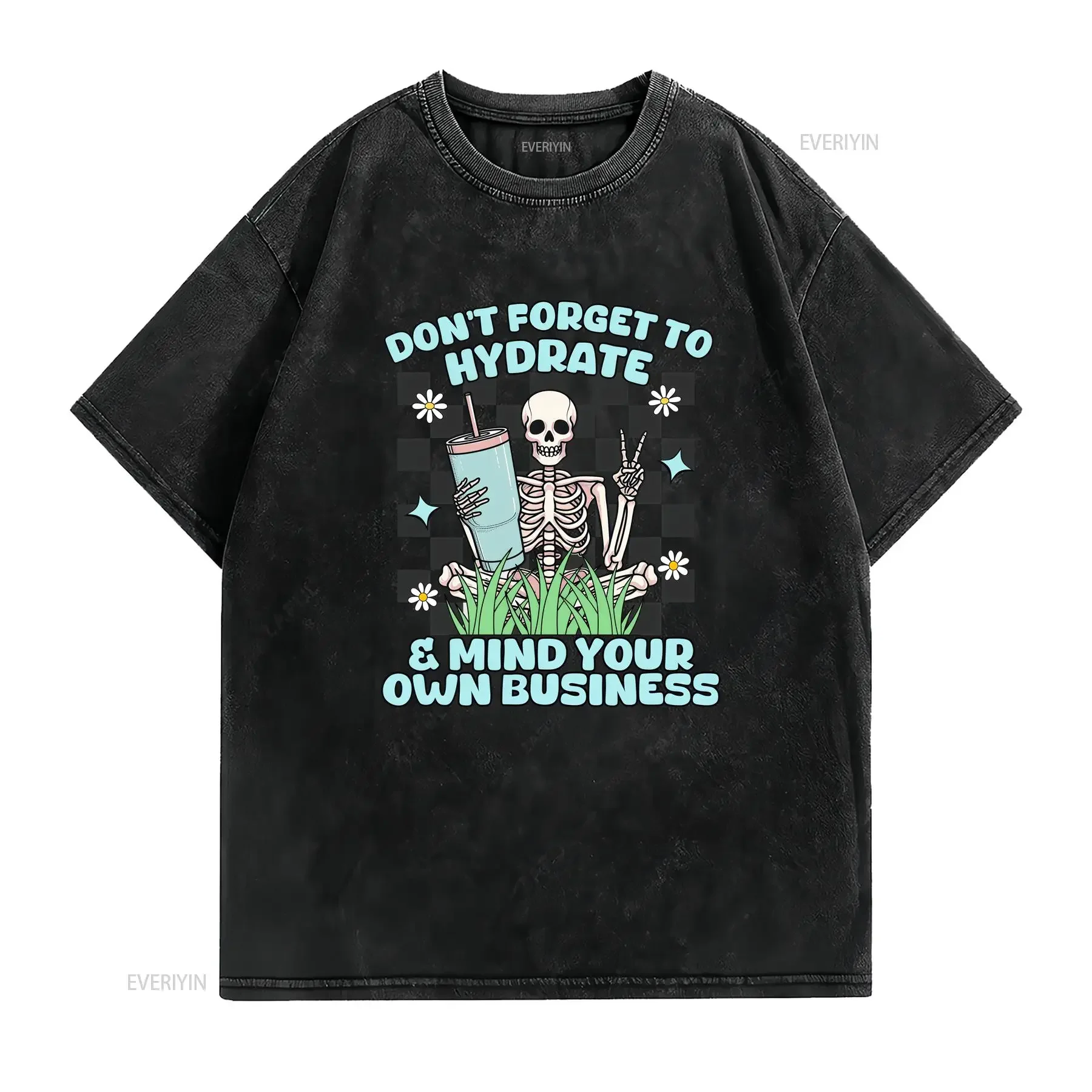 Don't Forget To Hydrate T Shirt Skeleton Holding Drink Fun Summer Top Mind Your Own Business vintage Washed Stretched