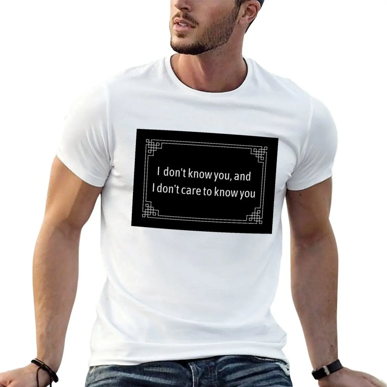

Idont know you, and I dont care to know yo T-Shirt essential t shirt t shirts for man slim fit t shirt man cotton T-Shirt